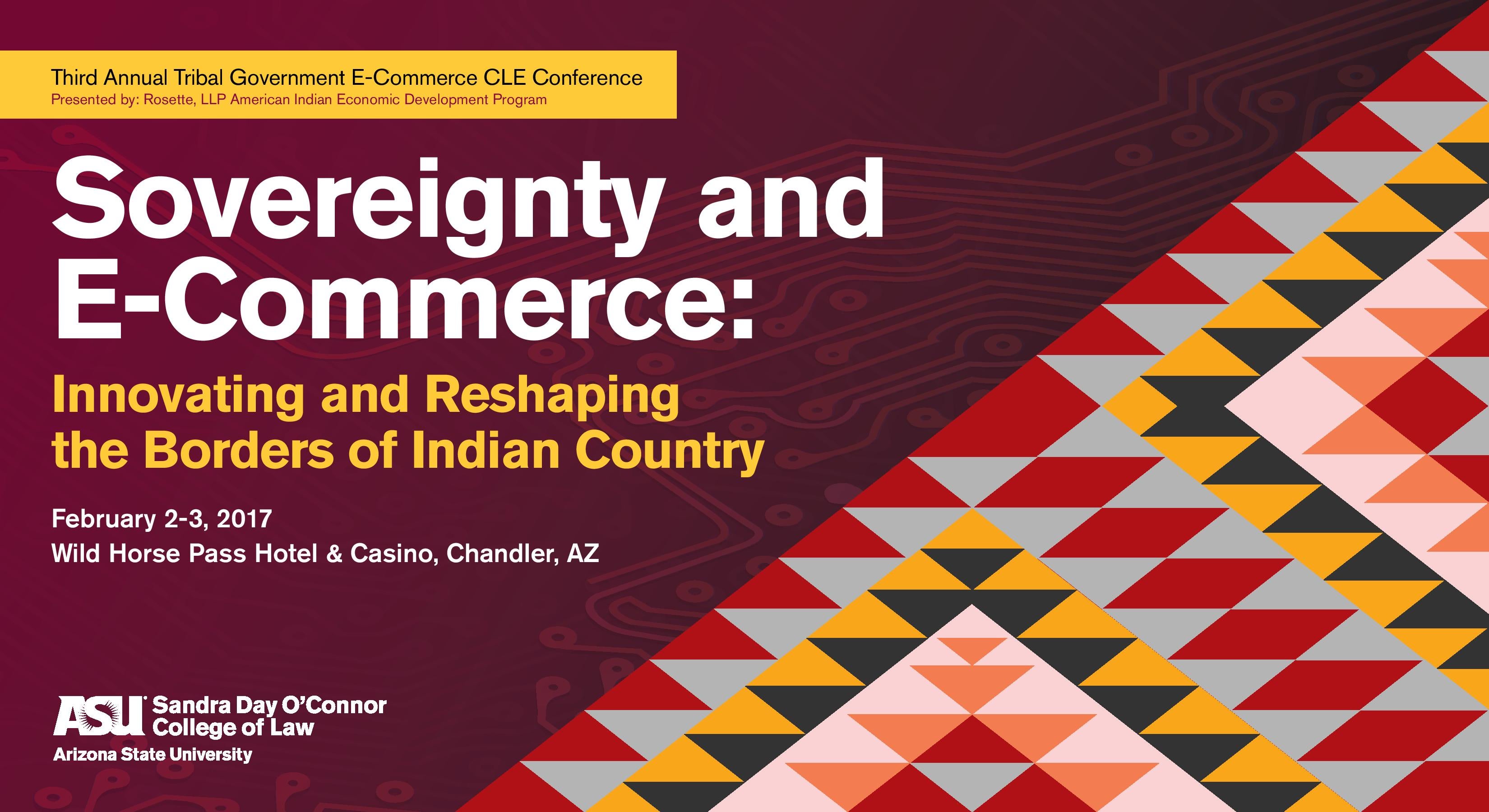 Third Annual Tribal Government E-Commerce CLE Conference: Sovereignty and E-Commerce: Innovating and Reshaping the Borders of Indian Country