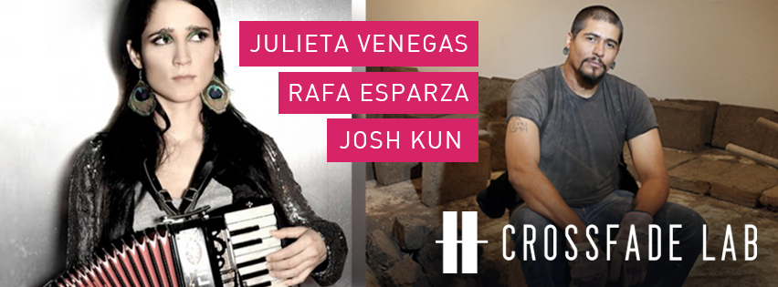 Crossfade LAB with Julieta Venegas, Rafa Esparza and Josh Kun