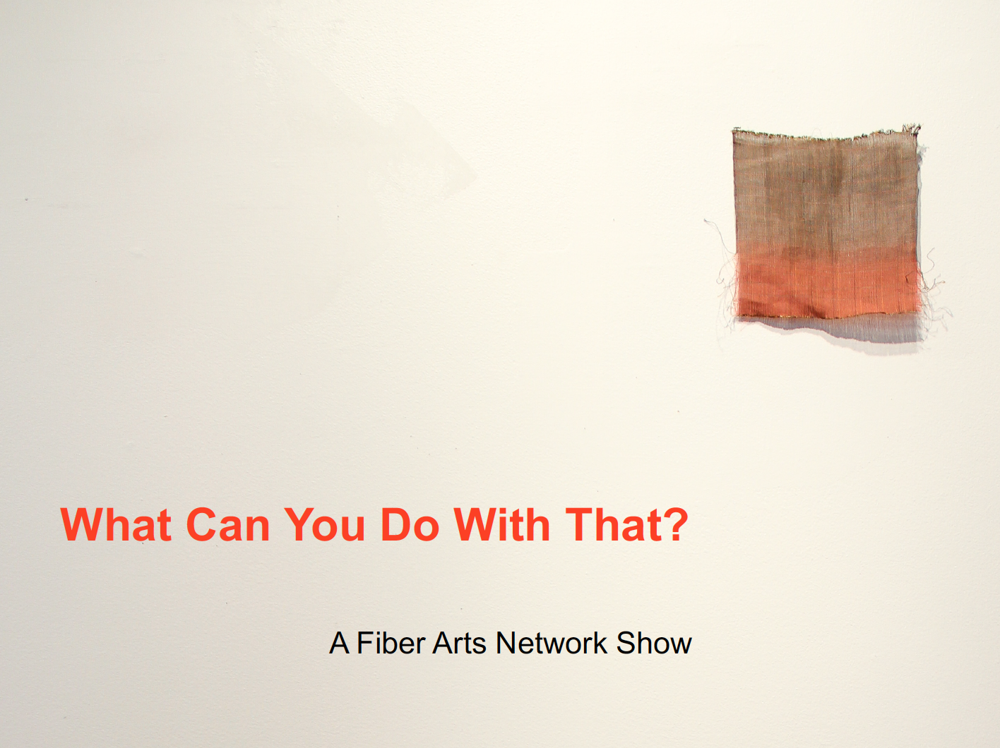 What Can You Do With That? ASU Harry Wood Gallery Fiber Arts Network