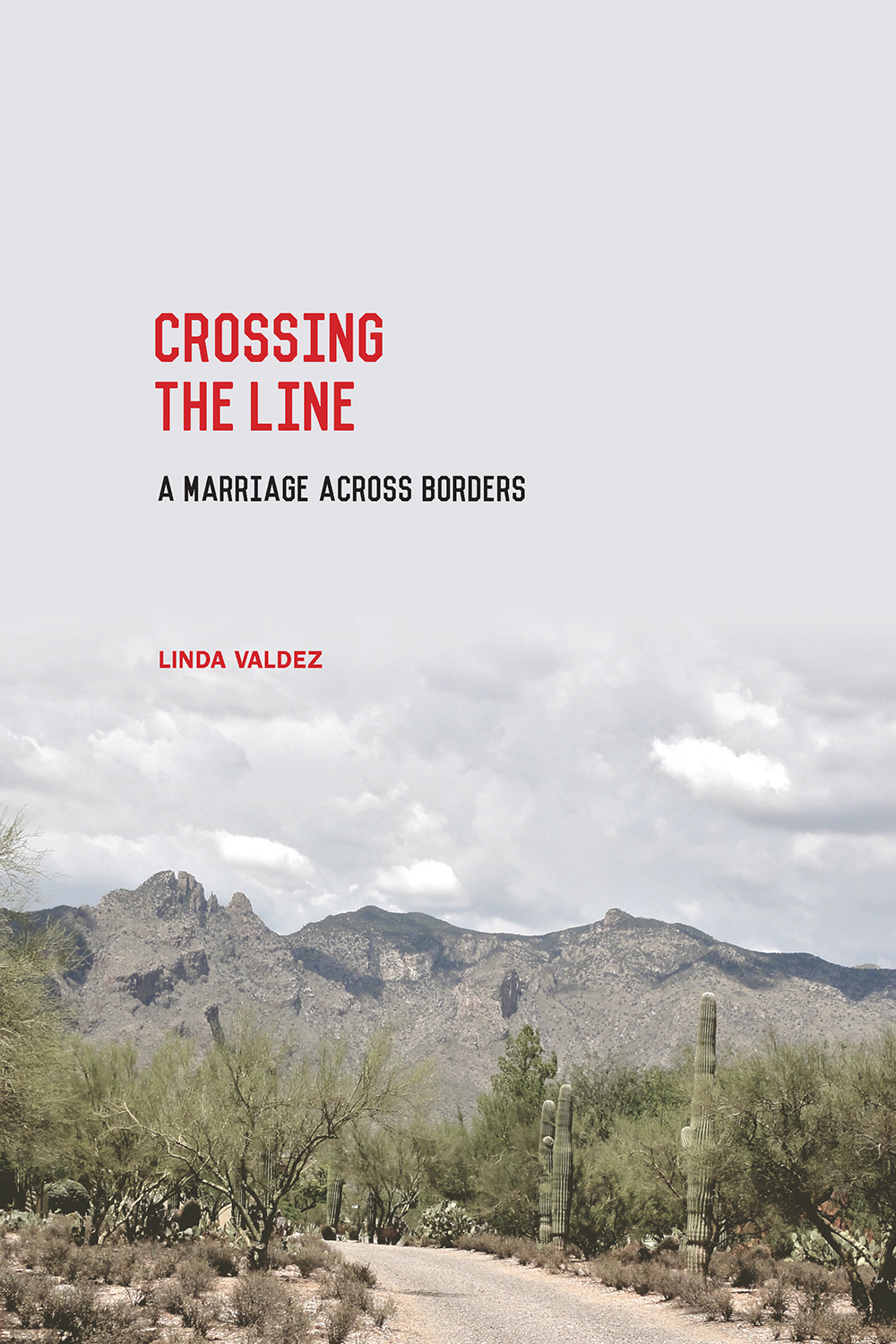 Crossing the Line: A Marriage across Borders by Linda Valdez
