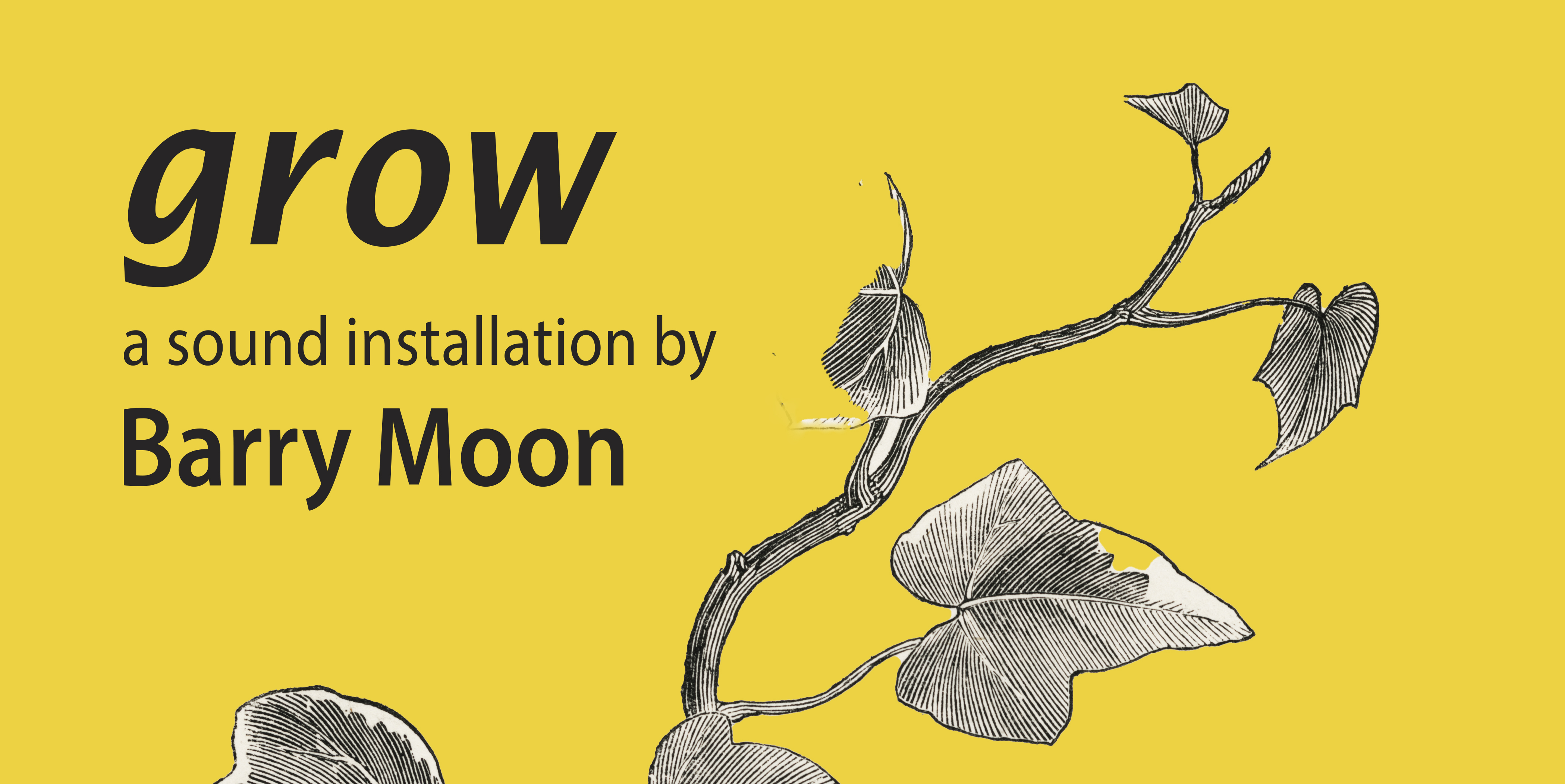 grow: a sound installation by Barry Moon