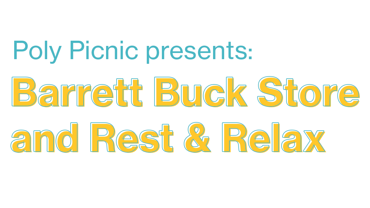 Poly Picnic presents: Barrett Buck Store and Rest & Relax