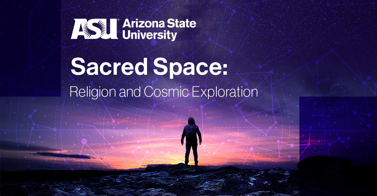 Sacred Space: Religion and Cosmic Exploration symposium- How do our religious traditions teach us to conduct ourselves in space?