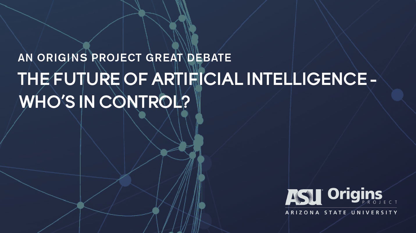 The Future of Artificial Intelligence - Who's in Control? | ASU Events